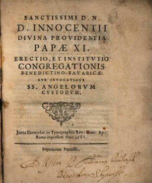 Sanctissimi D.N.D. Innocentii Divina Providentia Papae XI. Erectio, Et Institvtio Congregationis Benedictino-Bavaricae Svb Invocatione SS. Angelorvm Cvstodvm