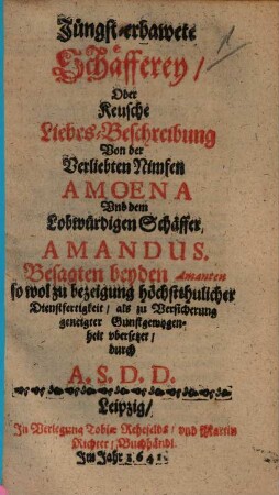 Jüngst-erbawete Schäfferey Oder Keusche Liebes-Beschreibung Von der Verliebten Nimfen Amoena Und dem Lobwürdigen Schäffer Amandus
