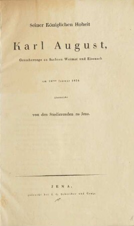 Seiner Königlichen Hoheit Karl August, Grossherzoge zu Sachsen-Weimar und Eisenach am 18ten Januar 1824 überreicht von den Studierenden zu Jena