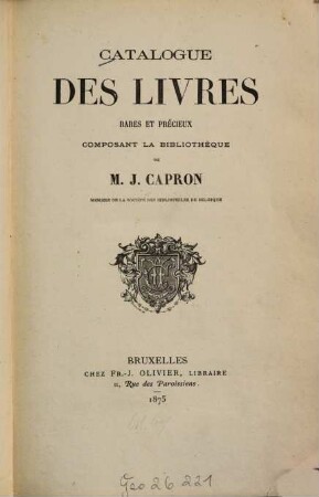 Catalogue des livres rares et précieux composant la bibliothèque da M. J. Capron