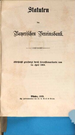 Statuten der Bayerischen Vereinsbank : allerhöchst genehmigt durch Concessionsurkunde vom .... 1869, 14. Apr.