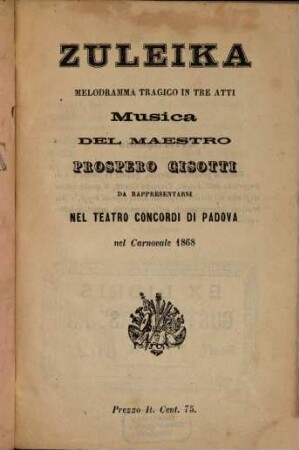 Zuleika : melodramma tragico in tre atti ; da rappresentarsi nel Teatro Concordi di Padova nel carnevale 1868