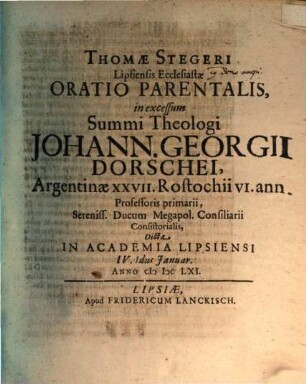 Th. Stegeri Oratio parent. in excessum summi theologi Jo. Ge. Dorschii