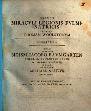 Examen miraculi legionis fulminatricis contra Thomam Woolstonum, 1. Dissertatio I., ... defendet Michael Nestius