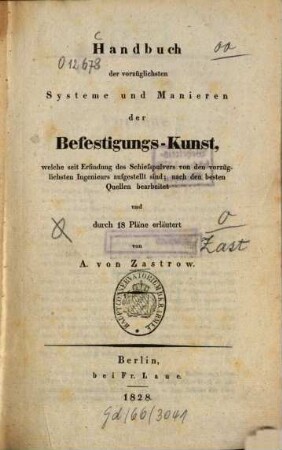 Handbuch der vorzüglichsten Systeme und Manieren der Befestigungs-Kunst, welche seit Erfindung des Schießpulvers von den vorzüglichsten Ingenieurs aufgestellt sind : nach den besten Quellen bearbeitet und durch 18 Pläne erläutert