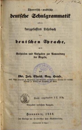 Theoretisch-praktische deutsche Schulgrammatik oder kurzgefasstes Lehrbuch der deutschen Sprache : mit Beispielen und Aufgaben zur Anwendung der Regeln