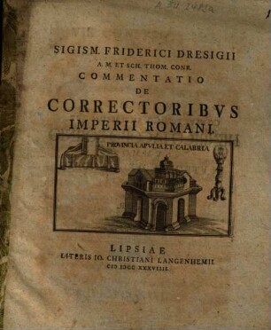 Sigism. Friderici Dresigii ... Commentatio De Correctoribus Imperii Romani