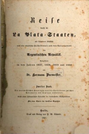 Reise durch die La-Plata-Staaten : mit besonderer Rücksicht auf die physische Beschaffenheit und den Culturzustand der Argentinischen Republik ; ausgeführt in den Jahren 1857, 1858, 1859 und 1860, 2. Die nordwestlichen Provinzen und die Cordilleren zwischen Catamarca und Copiapó umfassend : nebst einer systematischen Uebersicht der beobachteten Rückgratthiere