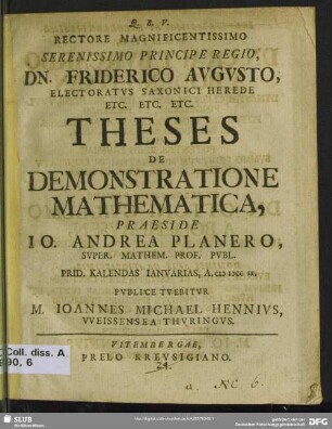 Rectore Magnificentissimo Serenissimo Principe Regio, Dn. Friderico Augusto, Electoratus Saxonici Herede Etc. Etc. Etc. Theses De Demonstratione Mathematica