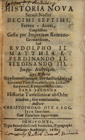 Historia nova seculi nostri decimi septimi, ferreo-avrei : complectens gesta per imperium romano-germanicum sub Rudolpho II., Matthia I., Ferdinando II., Ferdinando III. impp. austriacis ...