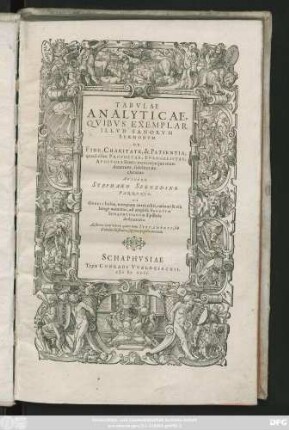 TABVLAE || ANALYTICAE,|| QVIBVS EXEMPLAR || ILLVD SANORVM || SERMONVM || DE || FIDE, CHARITATE, & PATIENTIA,|| quod olim PROPHETAE, EVANGELISTAE,|| APOSTOLI literis memoriaeq́ue man-||dauerunt, fideliter de-||claratur.|| AVCTORE || STEPHANO SZEGEDINO || PANNONIO.|| DE || OPERIS huius, nunquam anteà editi, ratione & vsu || longè maximo, ad ... SENATVM || SCHAPHVSIANVM Epistola || dedicatoria.|| ... ||