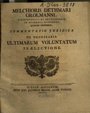 Melchioris Dethmari Grolmanni Commentatio iuridica de necessaria ultimarum voluntatum praelectione