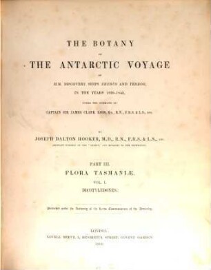 The botany of the antarctic voyage : of H. M. discovery ships Erebus and Terror in the years 1839 - 1843 under the command of captain Sir James Clark Ross. 3,1, Flora Tasmaniae - Dicotyledones