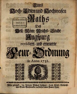 Eines Hoch-Edlen und Hochweisen Raths Deß Heil: Röm: Reichs-Stadt Augspurg revidiert- und erneuerte Feur-Ordnung de Anno 1731.