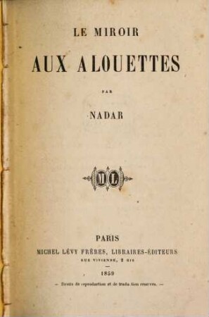 Le miroir aux alouettes : Inhalt: (1) Le miroir aux alouettes, (2) Clichy en 1850; (3) Zigzags dans Londres et partout pendant l'osposition