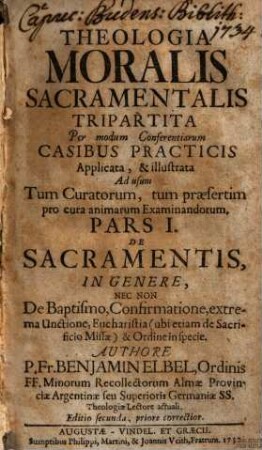 Theologia Moralis Sacramentalis Tripartita : Per modum Conferentiarum Casibus Practicis Applicata, & illustrata Ad usum Tum Curatorum, tum praesertim pro cura animarum Examinandorum, 1.