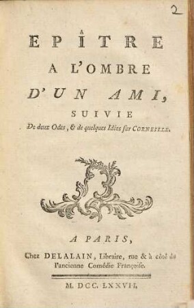Epître À L'Ombre D'Un Ami : Suivie De deux Odes, & de quelques Idées sur Corneille