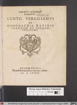 HENRICI MEIBOMI || Lemgouiensis || CENTO VERGILIANVS || DE || MONOMACHIA DAVIDIS || ISRAELITAE ET GOLIATHI PHILISTAEI.||