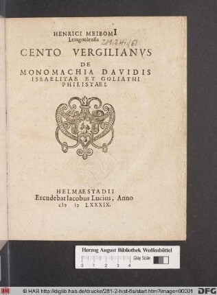 HENRICI MEIBOMI || Lemgouiensis || CENTO VERGILIANVS || DE || MONOMACHIA DAVIDIS || ISRAELITAE ET GOLIATHI PHILISTAEI.||