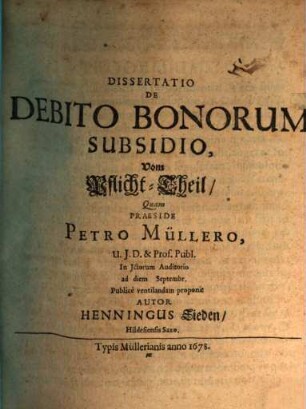 Dissertatio De Debito Bonorum Subsidio : = Vom Pflicht-Theil