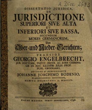 Dissertatio Juridica, De Jurisdictione Superiori Sive Alta Et Inferiori Sive Bassa, Secundum Mores Germanorum = Von Ober- und Nieder-Gerichten