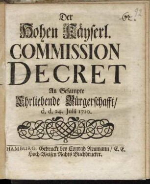 Der Hohen Käyserl. Commission Decret An Gesampte Ehrliebende Bürgerschafft : d.d. 24. Julii 1710