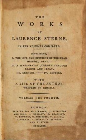 The Works of Laurence Sterne : In Ten Volumes Complete ; Containing, I. The Life and Opinions of Tristram Shandy, Gent. II. A Sentimental Journey through France and Italy. III. Sermons. - IV. Letters ; With A Life Of The Author Written By Himself. 4