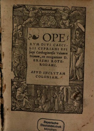 Operum Divi Caecilii Cypriani Episcopi Carthagieniensis Volumen ..., 1