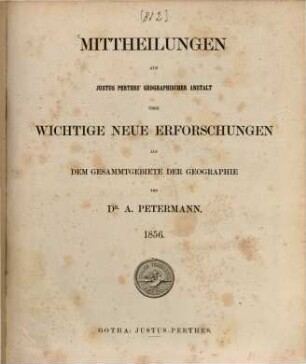 Mittheilungen aus Justus Perthes' Geographischer Anstalt über wichtige neue Erforschungen auf dem Gesammtgebiete der Geographie. 2, [2]. 1856