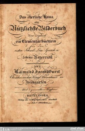 Das elterliche Haus, ein Elementarbüchlein f. d. ersten Schreib-, Lese-, Sprach- u. Lebensunterricht f. Elementarschulen auf d. Lande u. in kleinern Städten : eine gekrönte Preisschrift