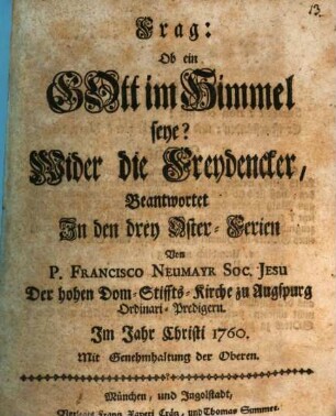Frag: Ob ein Gott im Himmel seye? : Wider die Freydencker, Beantwortet In den drey Oster-Ferien