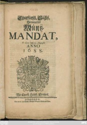 Churfürstl. Sächß. Verneuertes Müntz-Mandat : de dato den 22. Augusti Anno 1688.