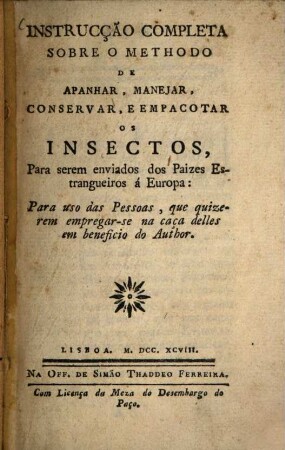 Instrucção completa sobre o methodo de apanhar, manejar, conservar, e empacotar os Insectos : para serem enviados dos Paizes Estrangueiros á Europa