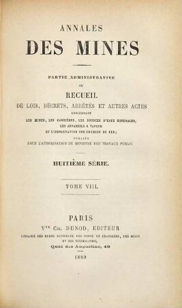Annales des mines. Partie administrative : ou recueil de lois, décrets, arrêtés et autres actes concernant les mines .... 8. 1889