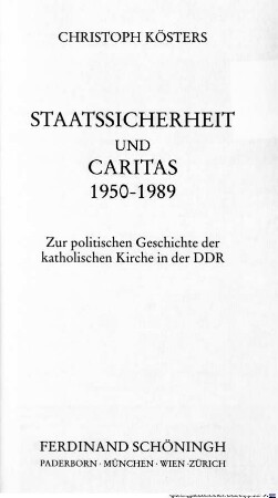 Staatssicherheit und Caritas 1950 - 1989 : zur politischen Geschichte der katholischen Kirche in der DDR