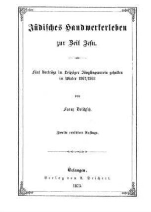 Jüdisches Handwerkerleben zur Zeit Jesu : fünf Vorträge im Leipziger Jünglingsverein gehalten im Winter 1867/1868 / von Franz Delitzsch