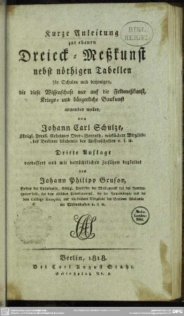 Kurze Anleitung zur ebenen Dreyeck Messkunst : nebst nöthigen Tabellen ...