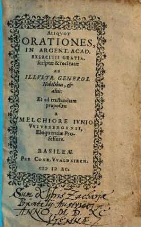 Aliquot Orationes, In Argent. Acad. Exercitii Gratia, scriptae & recitatae Ab Illustr. Generos. Nobilibus, & aliis