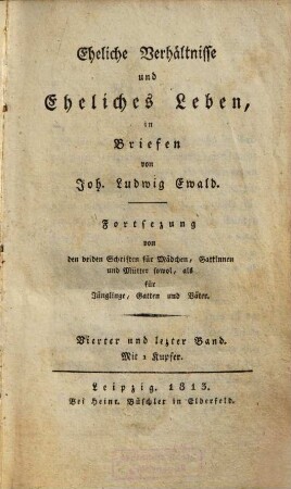 Eheliche Verhältnisse und eheliches Leben : in Briefen ; Fortsetzung von den beiden Schriften für Mädchen, Gattinnen und Mütter sowol, als für Jünglinge, Gatten und Väter, 4