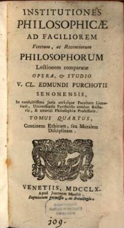 Institutiones Philosophicae : Ad Faciliorem Veterum, ac Recentiorum Philosophorum Lectionem Comparatae. 4, Continens Ethicam, seu Moralem Disciplinam