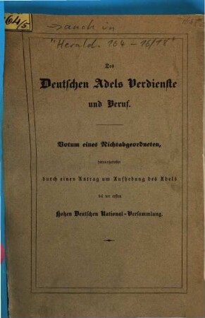 Des deutschen Adels Verdienste und Beruf : Votum eines Nichtabgeordneten, hervorgerufen durch einen Antrag um Aufhebung des Adels bei der ersten Hohen Deutschen National-Versammlung