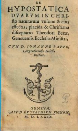 De hypostatica duarum in Christo naturarum unione & eius effectis, placida & Christiana disceptatio Theodori Bezae