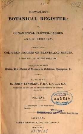 Edwards's botanical register, or ornamental flower garden and shrubbery. 16. 1830 = N.S. 3