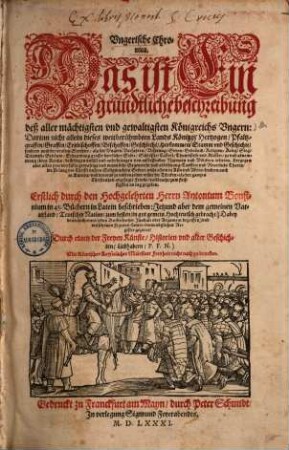 Ungerische Chronica, das ist, Ein gründtliche beschreibung deß aller mächtigsten und gewaltigsten Königreichs Ungern ...