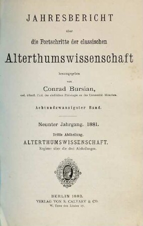 Jahresbericht über die Fortschritte der klassischen Altertumswissenschaft. 28. 1881 = Jahrgang 9, 3. Abtheilung