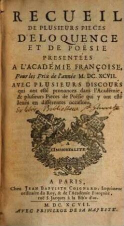 Recueil de plusieurs pièces d'éloquence et de poésie : présentées à l'Académie Françoise pour les prix de l'annee .... 1697