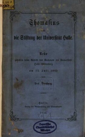 Thomasius und die Stiftung der Universität Halle : Rede gehalten beim Antritt des Rectorats der Universität Halle-Wittenberg am 12. Juli 1865