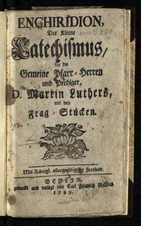 Enchiridion, Der Kleine Catechismus für Gemeine Pfarr-Herren und Prediger, D. Martin Luthers : mit den Frag-Stücken
