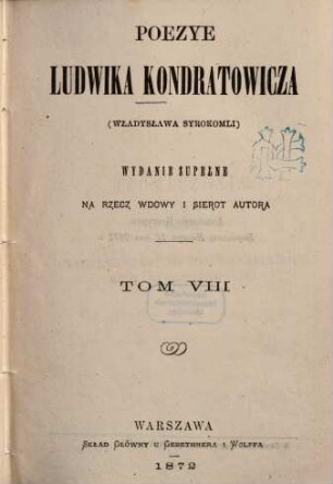Poezye Ludwika Kondratowicza : wyd. zupełne na rzecz wdowy i sierot autora. 8