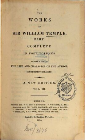 The works of Sir William Temple, Bart. : complete in four volumes ; to which is prefixed, the life and character of the author, considerably enlarged, 3